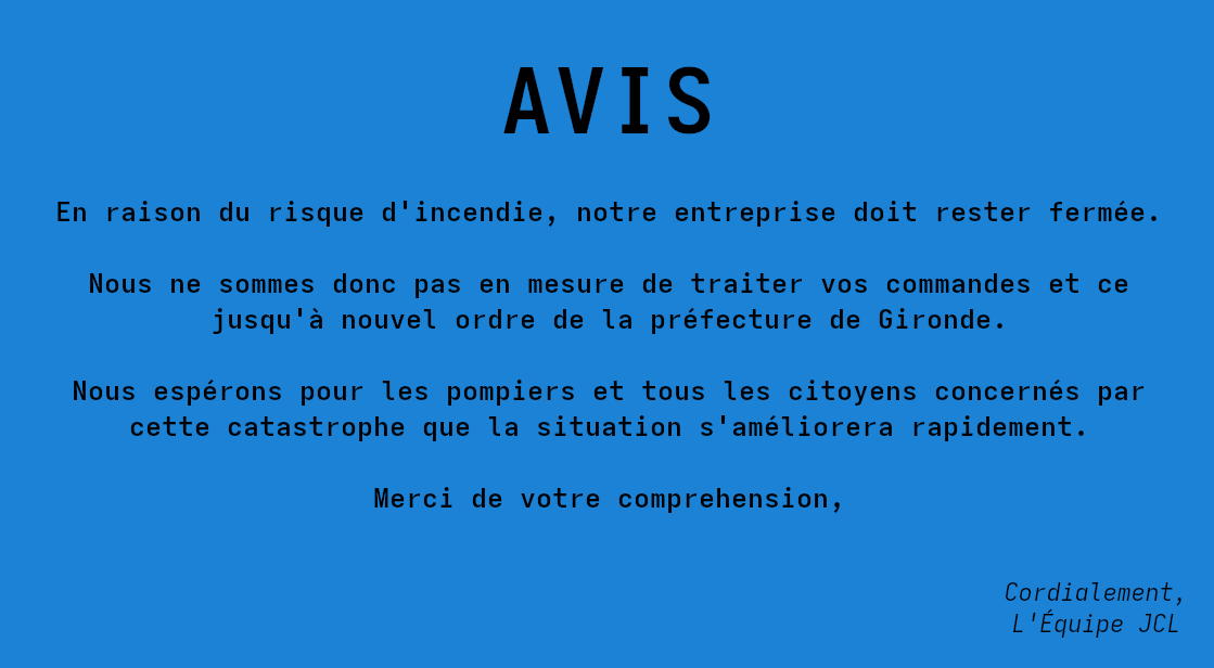 Nous sommes fermés jusqu'à nouvel ordre de la préfecture de Gironde.